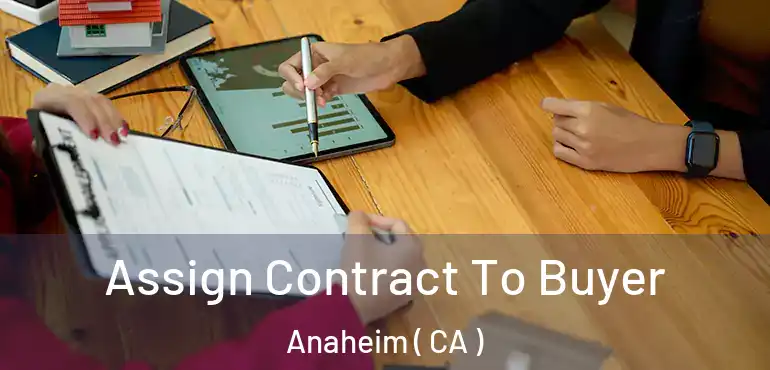  Assign Contract To Buyer Anaheim ( CA )