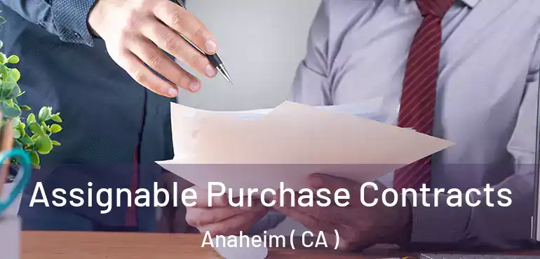  Assignable Purchase Contracts Anaheim ( CA )