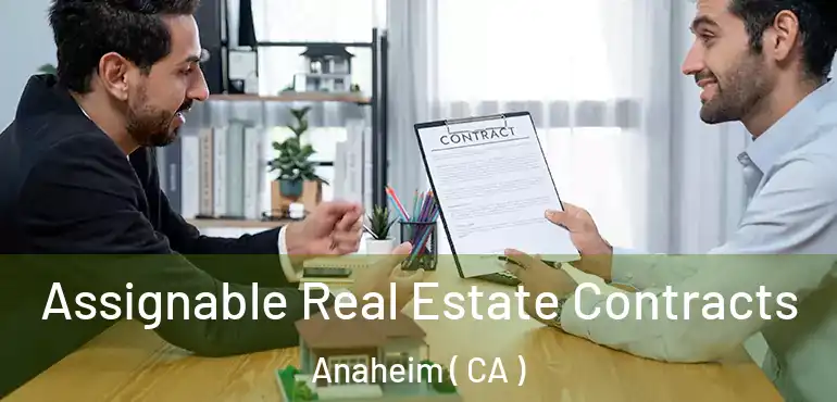  Assignable Real Estate Contracts Anaheim ( CA )
