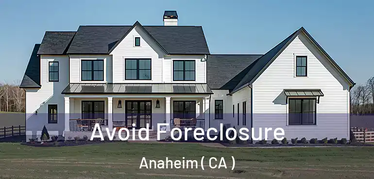  Avoid Foreclosure Anaheim ( CA )