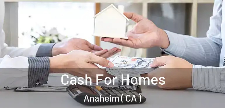  Cash For Homes Anaheim ( CA )