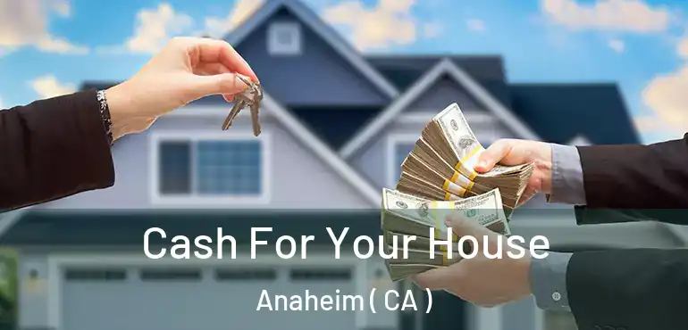  Cash For Your House Anaheim ( CA )
