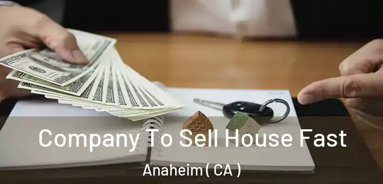  Company To Sell House Fast Anaheim ( CA )