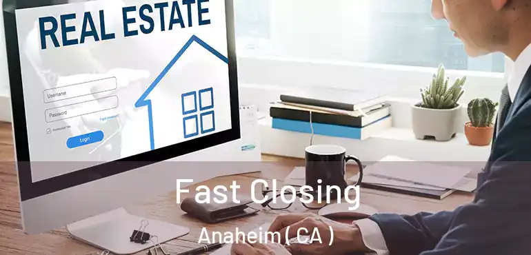  Fast Closing Anaheim ( CA )