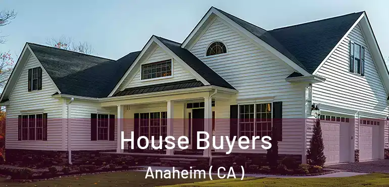  House Buyers Anaheim ( CA )
