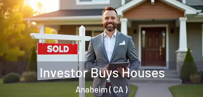  Investor Buys Houses Anaheim ( CA )
