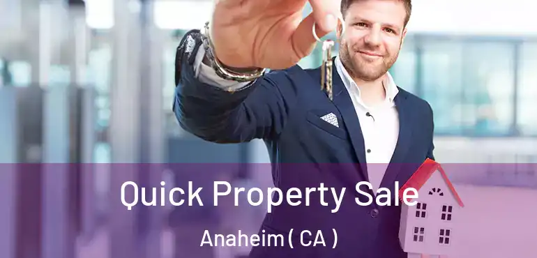  Quick Property Sale Anaheim ( CA )