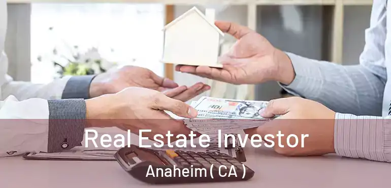  Real Estate Investor Anaheim ( CA )
