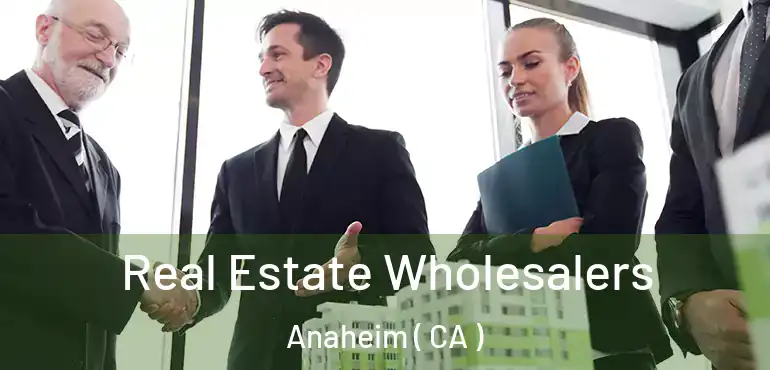  Real Estate Wholesalers Anaheim ( CA )
