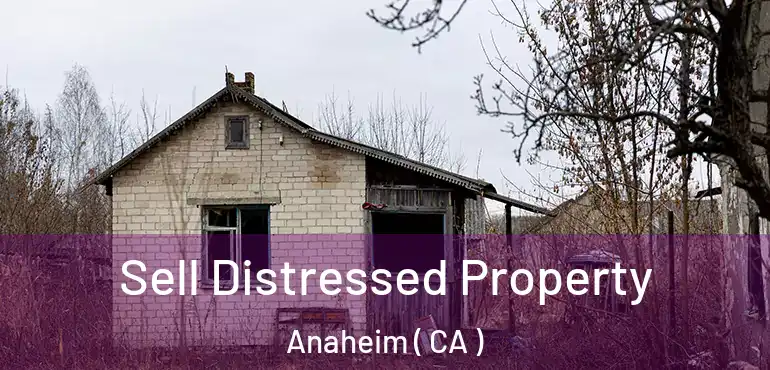  Sell Distressed Property Anaheim ( CA )