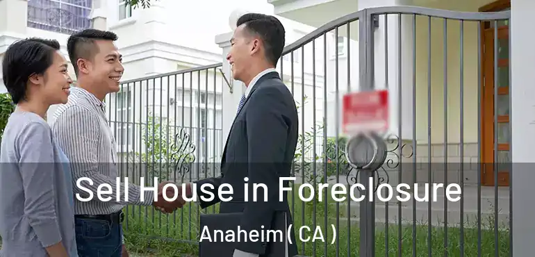  Sell House in Foreclosure Anaheim ( CA )