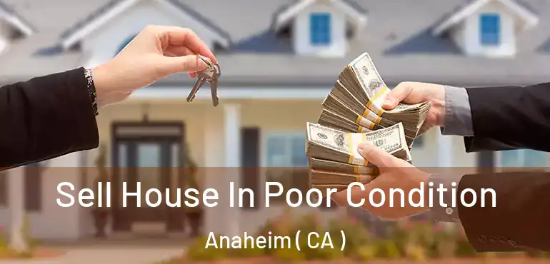  Sell House In Poor Condition Anaheim ( CA )