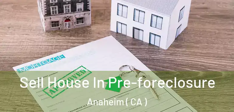  Sell House In Pre-foreclosure Anaheim ( CA )