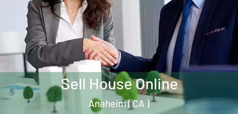  Sell House Online Anaheim ( CA )