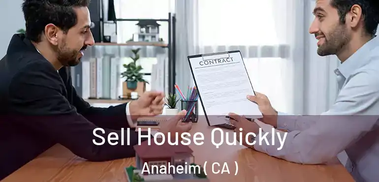  Sell House Quickly Anaheim ( CA )