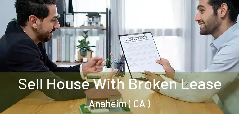  Sell House With Broken Lease Anaheim ( CA )