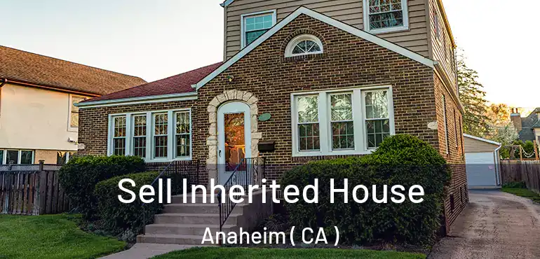  Sell Inherited House Anaheim ( CA )