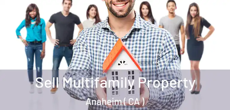  Sell Multifamily Property Anaheim ( CA )