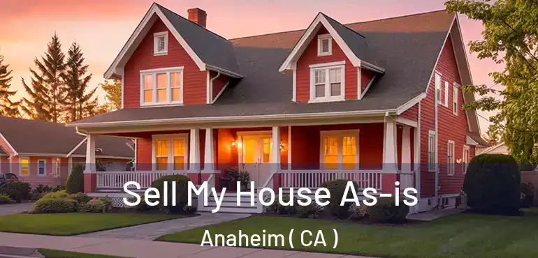  Sell My House As-is Anaheim ( CA )