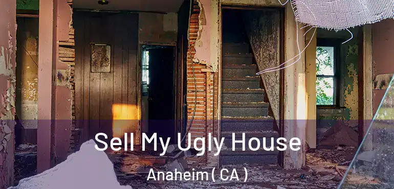  Sell My Ugly House Anaheim ( CA )