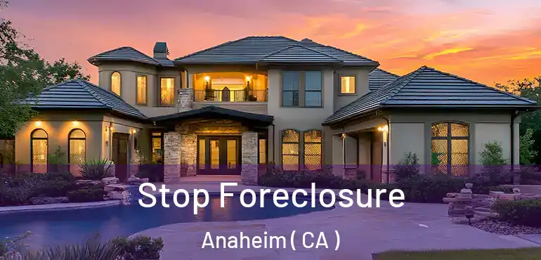 Stop Foreclosure Anaheim ( CA )