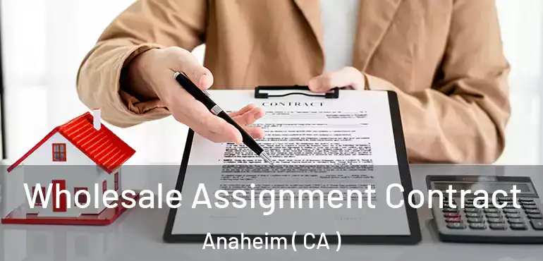  Wholesale Assignment Contract Anaheim ( CA )