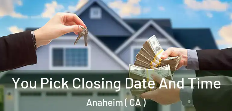  You Pick Closing Date And Time Anaheim ( CA )